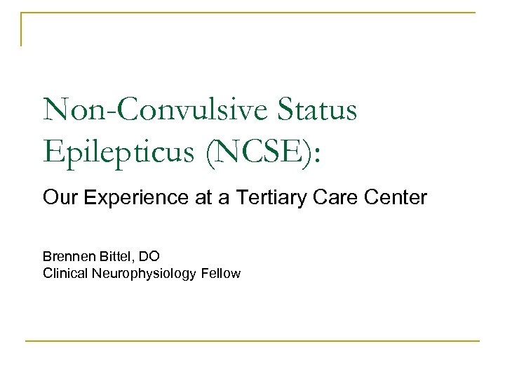 Non-Convulsive Status Epilepticus (NCSE): Our Experience at a Tertiary Care Center Brennen Bittel, DO