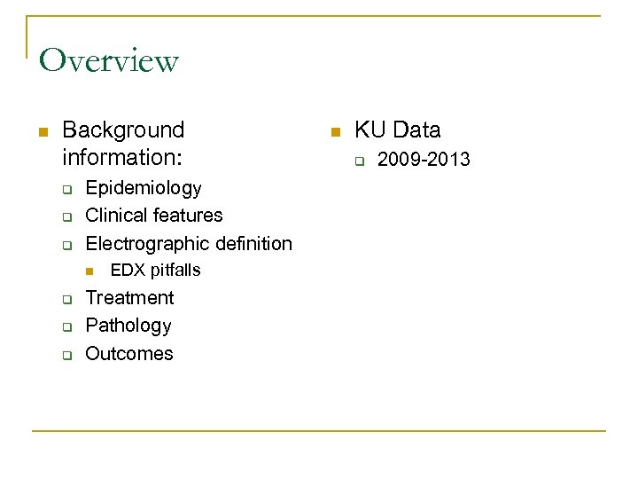 Overview n Background information: q q q Epidemiology Clinical features Electrographic definition n q