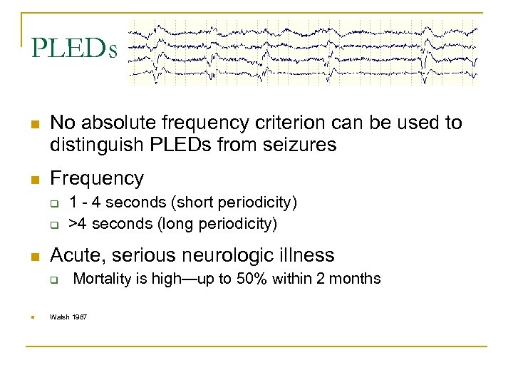 PLEDs n No absolute frequency criterion can be used to distinguish PLEDs from seizures