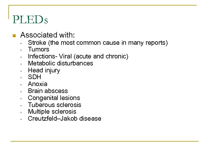 PLEDs n Associated with: • • • Stroke (the most common cause in many