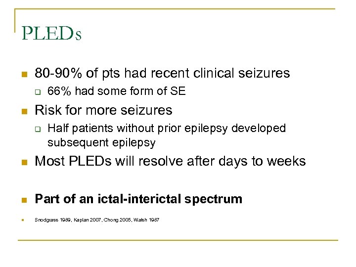 PLEDs n 80 -90% of pts had recent clinical seizures q n 66% had