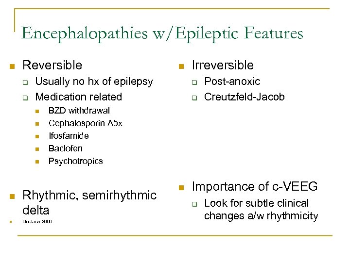 Encephalopathies w/Epileptic Features n Reversible q q Usually no hx of epilepsy Medication related