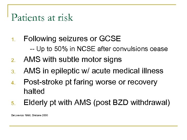 Patients at risk 1. Following seizures or GCSE -- Up to 50% in NCSE