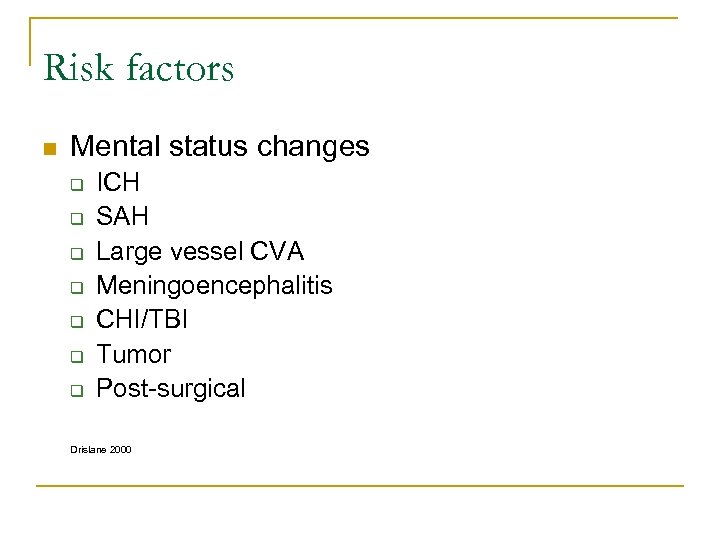 Risk factors n Mental status changes q q q q ICH SAH Large vessel