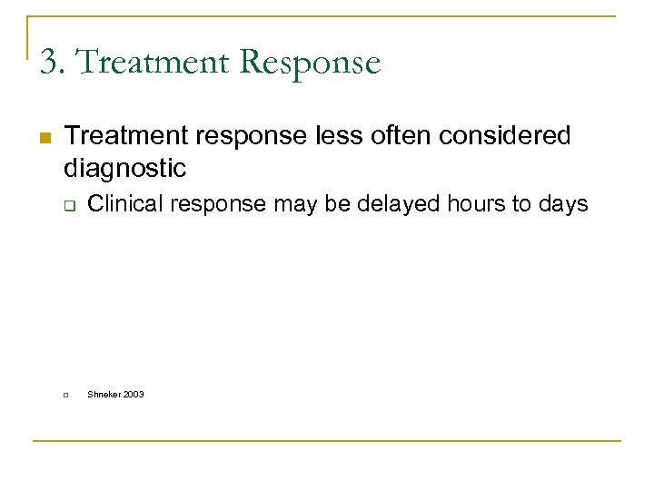 3. Treatment Response n Treatment response less often considered diagnostic q Clinical response may