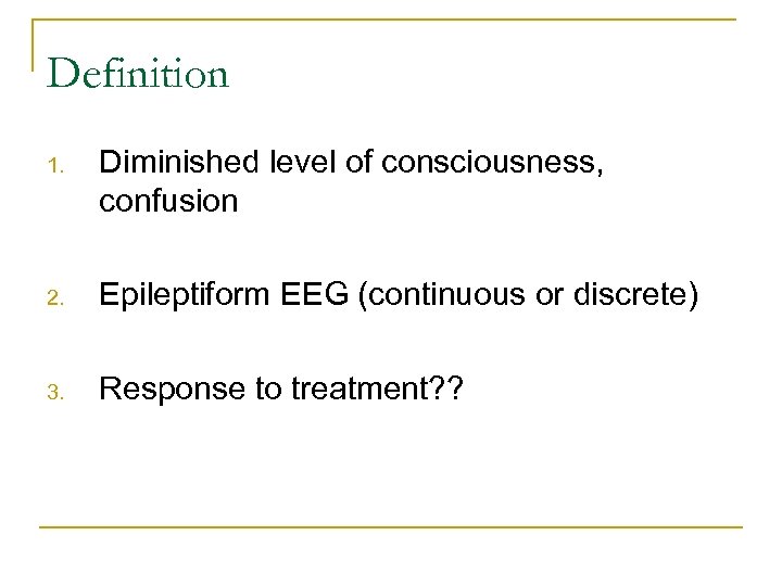 Definition 1. Diminished level of consciousness, confusion 2. Epileptiform EEG (continuous or discrete) 3.