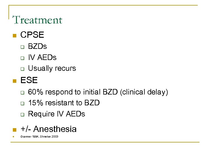 Treatment n CPSE q q q n BZDs IV AEDs Usually recurs ESE q