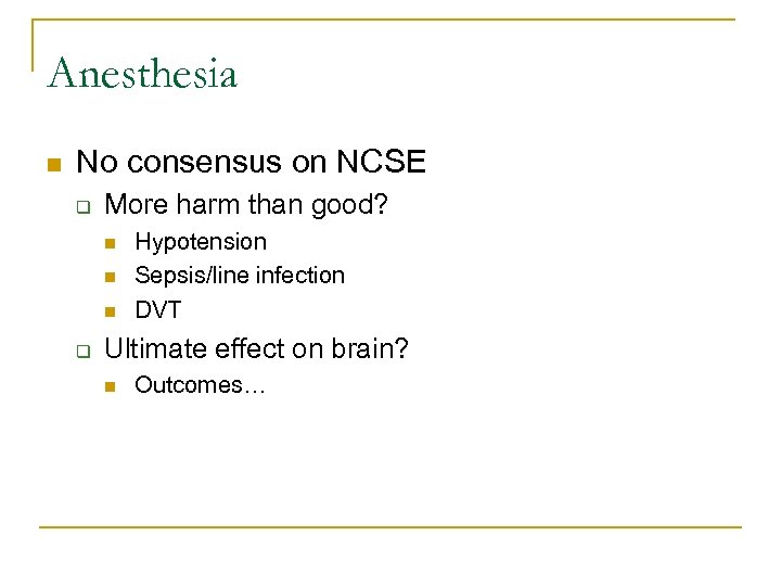 Anesthesia n No consensus on NCSE q More harm than good? n n n