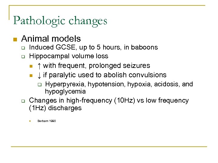 Pathologic changes n Animal models q q q Induced GCSE, up to 5 hours,