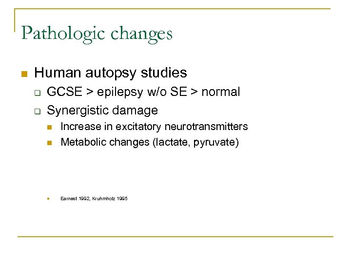 Pathologic changes n Human autopsy studies q q GCSE > epilepsy w/o SE >