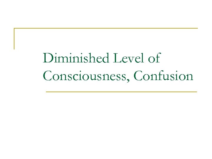 Diminished Level of Consciousness, Confusion 