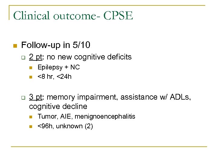 Clinical outcome- CPSE n Follow-up in 5/10 q 2 pt: no new cognitive deficits