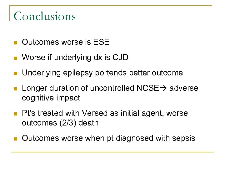 Conclusions n Outcomes worse is ESE n Worse if underlying dx is CJD n