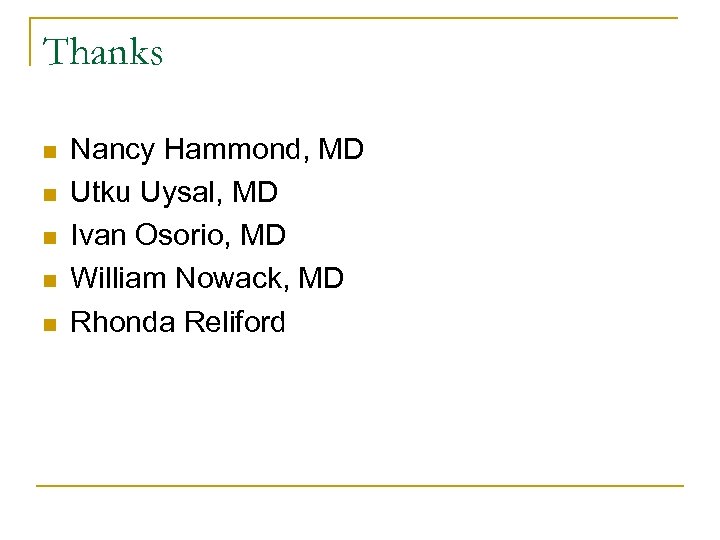 Thanks n n n Nancy Hammond, MD Utku Uysal, MD Ivan Osorio, MD William