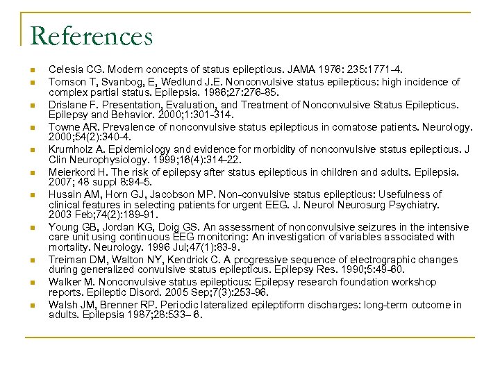 References n n n Celesia CG. Modern concepts of status epilepticus. JAMA 1976: 235: