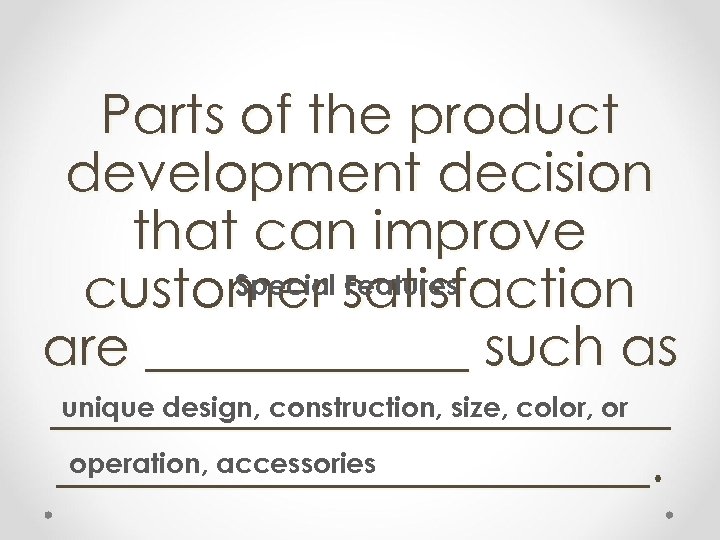 Parts of the product development decision that can improve Special Features customer satisfaction are