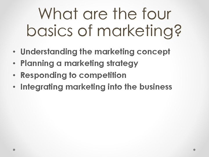 What are the four basics of marketing? • • Understanding the marketing concept Planning
