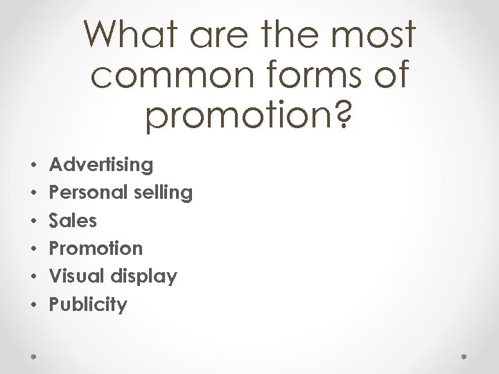What are the most common forms of promotion? • • • Advertising Personal selling