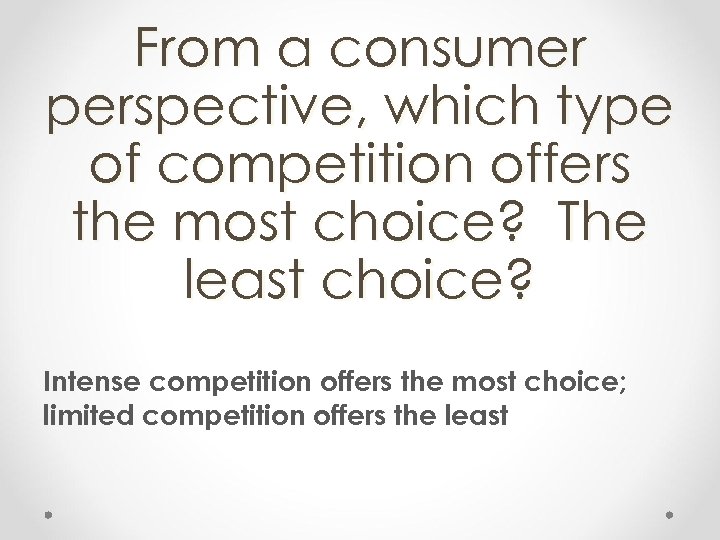 From a consumer perspective, which type of competition offers the most choice? The least