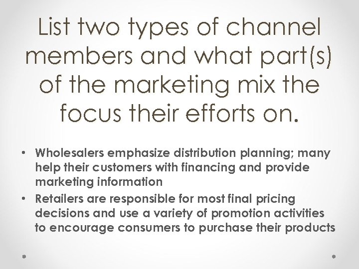 List two types of channel members and what part(s) of the marketing mix the