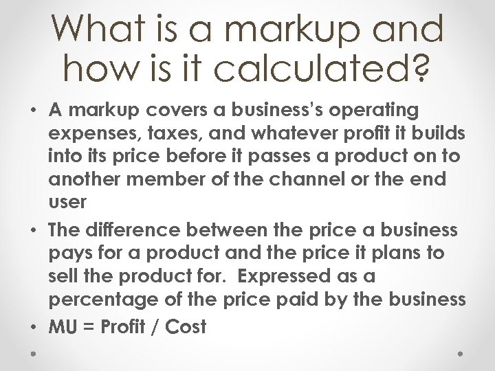 What is a markup and how is it calculated? • A markup covers a