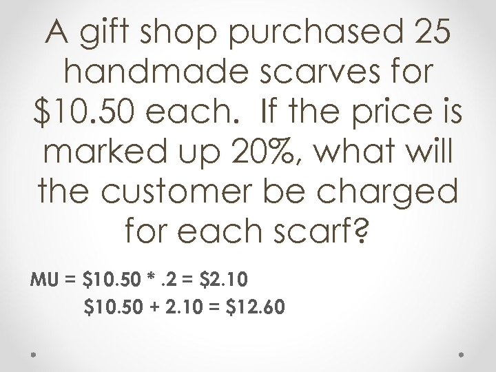 A gift shop purchased 25 handmade scarves for $10. 50 each. If the price