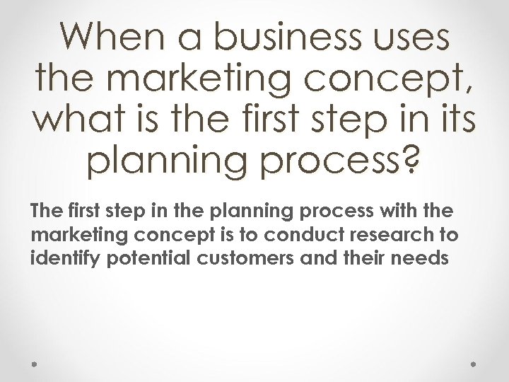 When a business uses the marketing concept, what is the first step in its