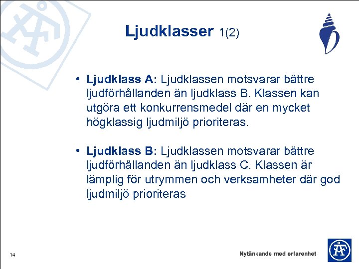 Ljudklasser 1(2) • Ljudklass A: Ljudklassen motsvarar bättre ljudförhållanden än ljudklass B. Klassen kan