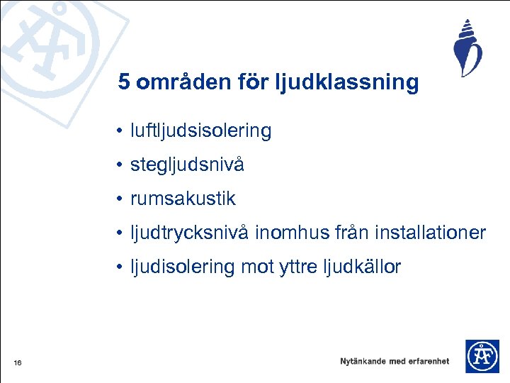 5 områden för ljudklassning • luftljudsisolering • stegljudsnivå • rumsakustik • ljudtrycksnivå inomhus från