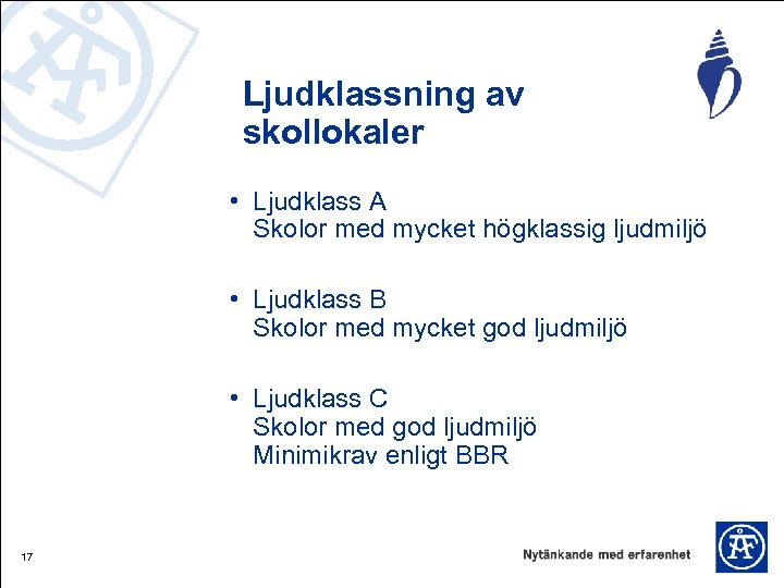 Ljudklassning av skollokaler • Ljudklass A Skolor med mycket högklassig ljudmiljö • Ljudklass B