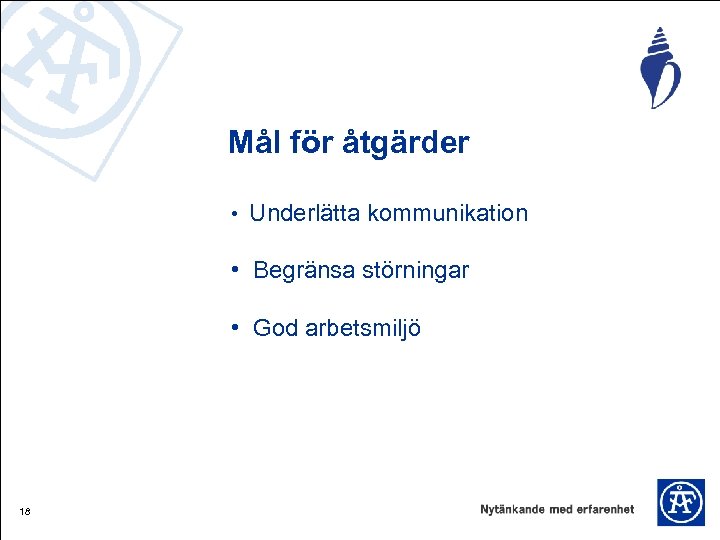 Mål för åtgärder • Underlätta kommunikation • Begränsa störningar • God arbetsmiljö 18 