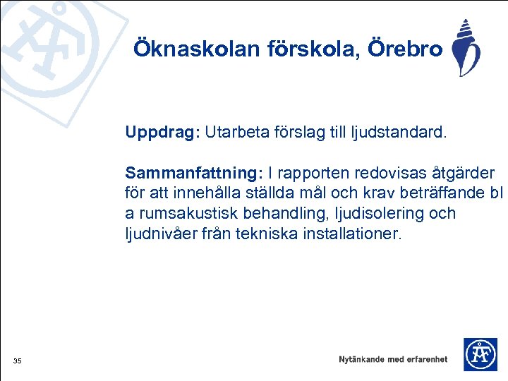 Öknaskolan förskola, Örebro Uppdrag: Utarbeta förslag till ljudstandard. Sammanfattning: I rapporten redovisas åtgärder för