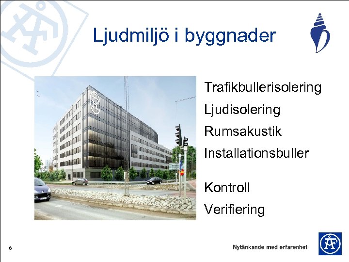 Ljudmiljö i byggnader Trafikbullerisolering Ljudisolering Rumsakustik Installationsbuller Kontroll Verifiering 6 