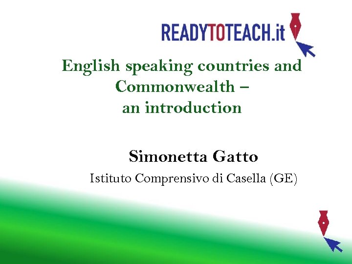 English speaking countries and Commonwealth – an introduction Simonetta Gatto Istituto Comprensivo di Casella