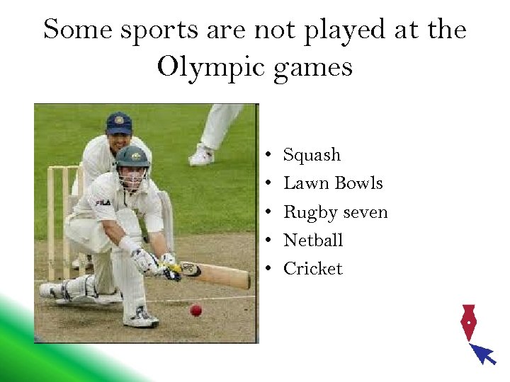 Some sports are not played at the Olympic games • • • Squash Lawn