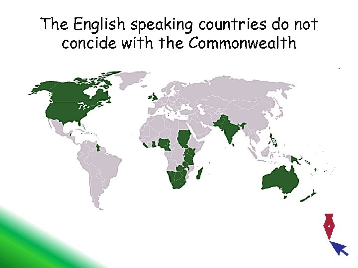 The English speaking countries do not concide with the Commonwealth 