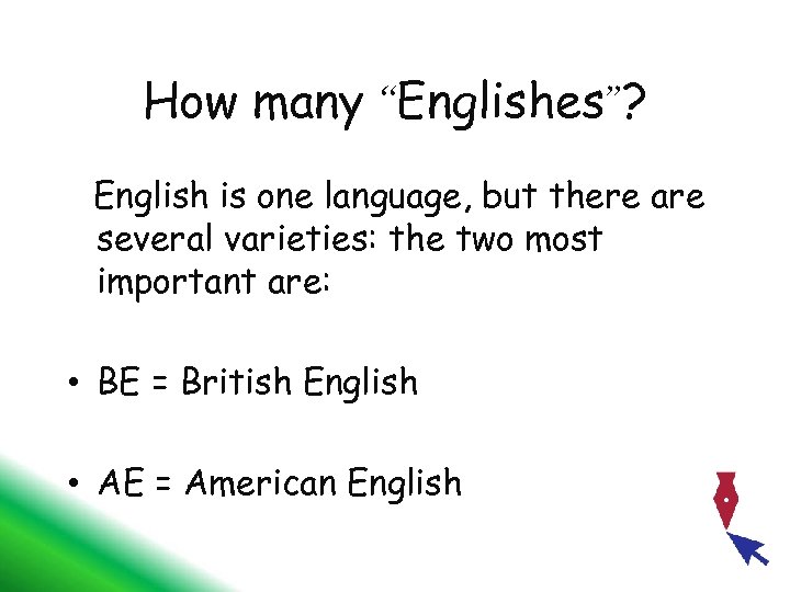 How many “Englishes”? English is one language, but there are several varieties: the two