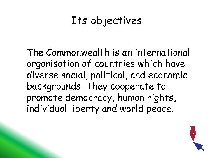 Its objectives The Commonwealth is an international organisation of countries which have diverse social,