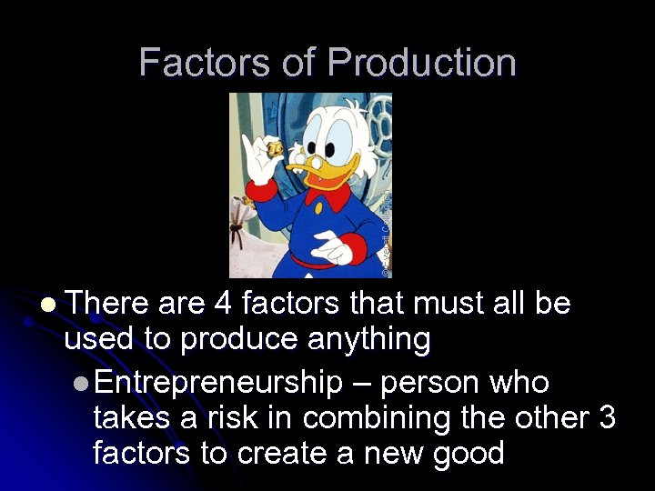 Factors of Production l There are 4 factors that must all be used to