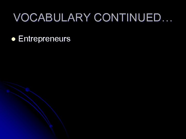 VOCABULARY CONTINUED… l Entrepreneurs 