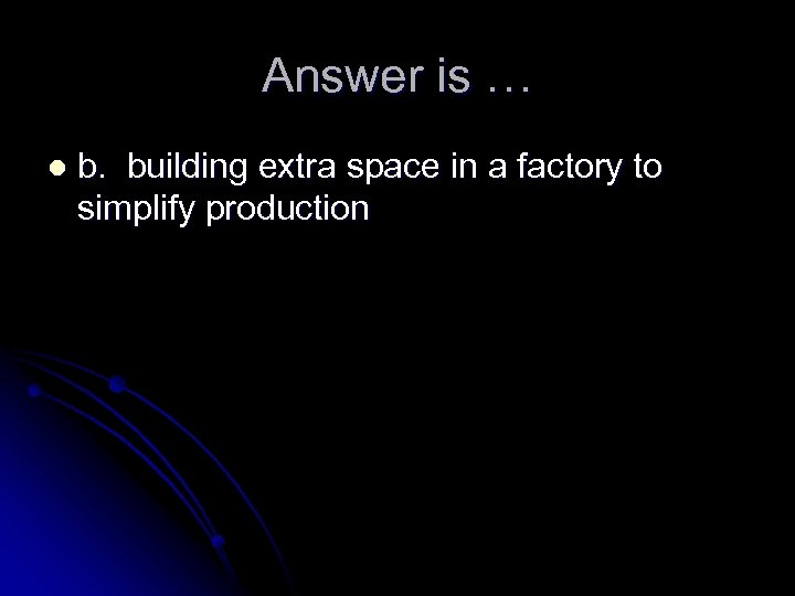 Answer is … l b. building extra space in a factory to simplify production