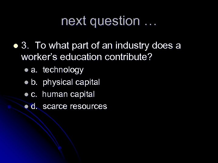 next question … l 3. To what part of an industry does a worker’s