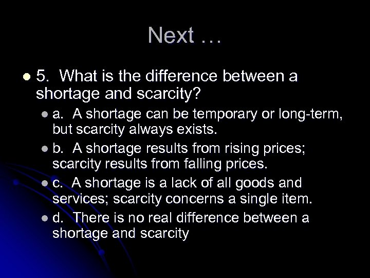 Next … l 5. What is the difference between a shortage and scarcity? l
