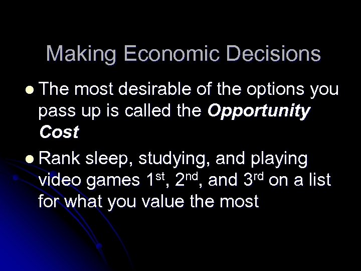 Making Economic Decisions l The most desirable of the options you pass up is