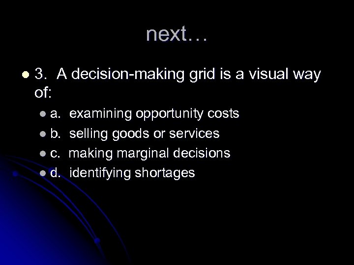 next… l 3. A decision-making grid is a visual way of: l a. examining