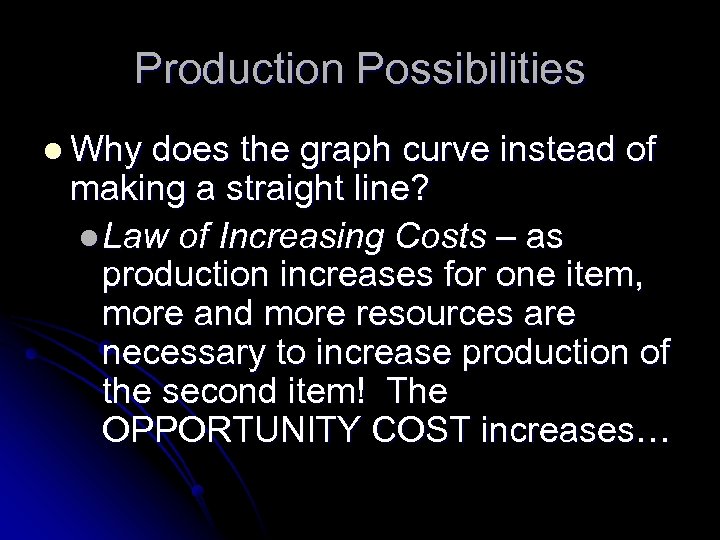 Production Possibilities l Why does the graph curve instead of making a straight line?