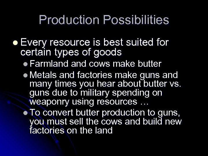 Production Possibilities l Every resource is best suited for certain types of goods l