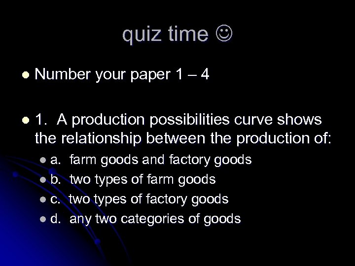 quiz time l Number your paper 1 – 4 l 1. A production possibilities