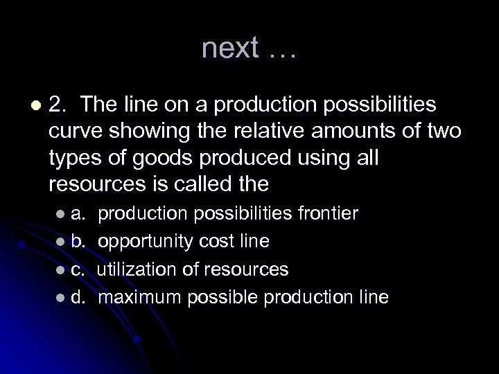 next … l 2. The line on a production possibilities curve showing the relative