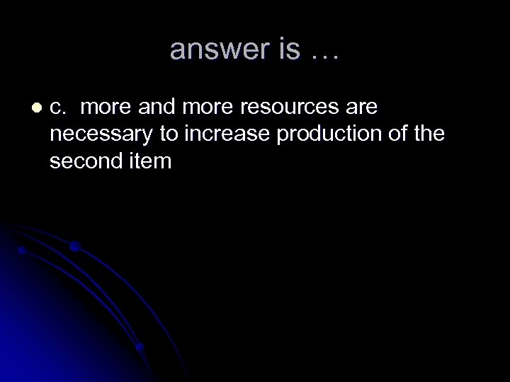 answer is … l c. more and more resources are necessary to increase production
